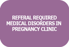 Medical Disorders in Pregnancy Clinic