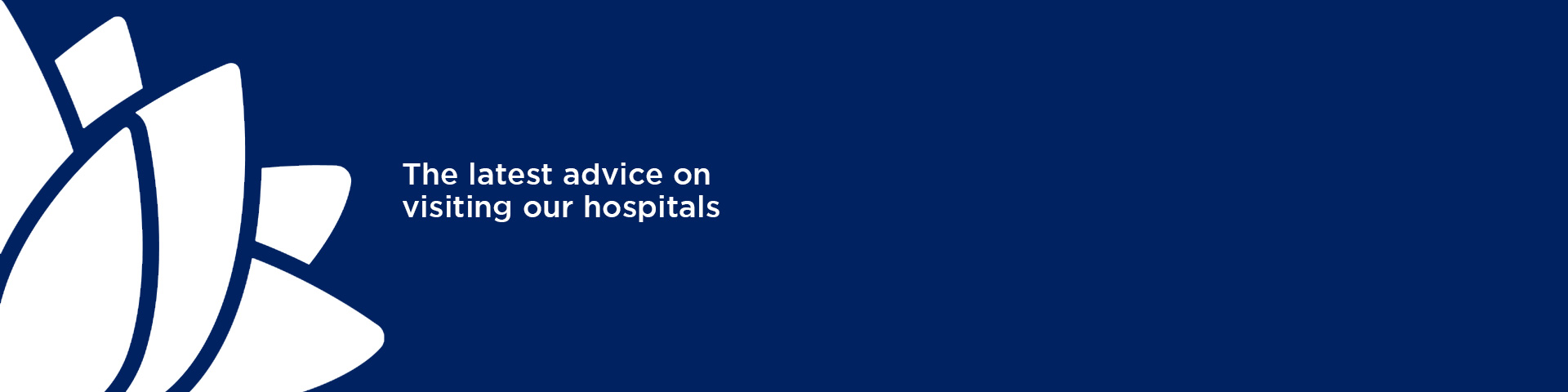 The latest advice on visiting our hospitals
